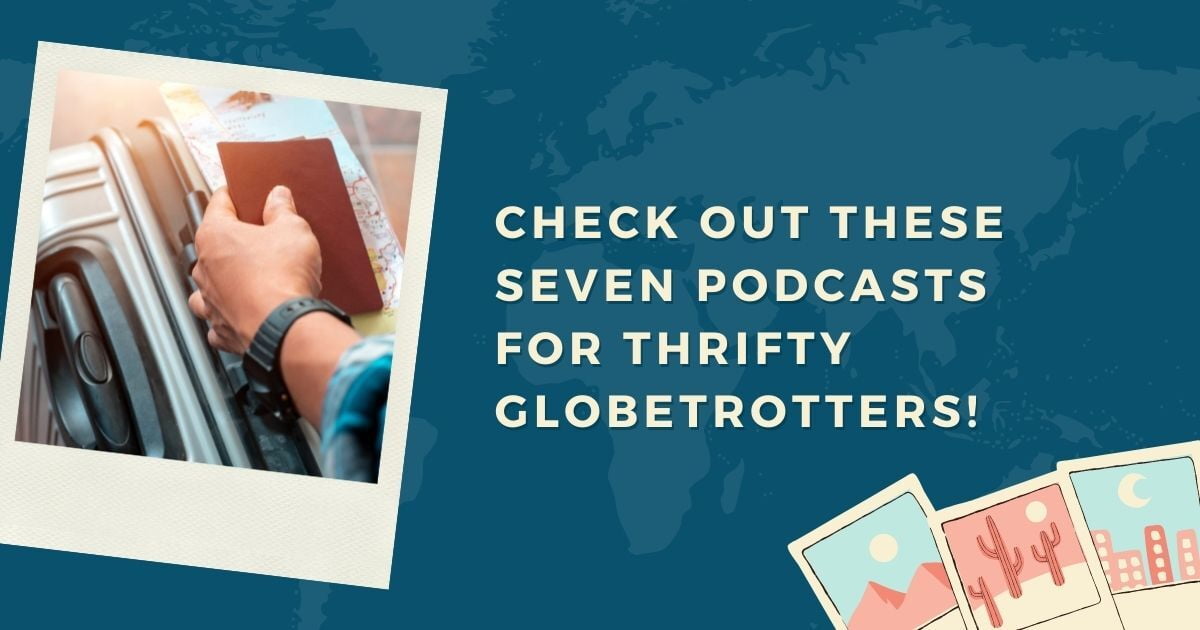 7 Best Podcasts for Thrifty Travelers