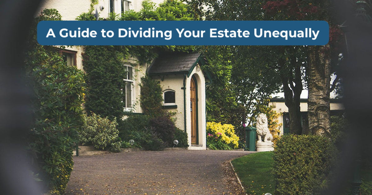 A Guide to Dividing Your Estate Unequally