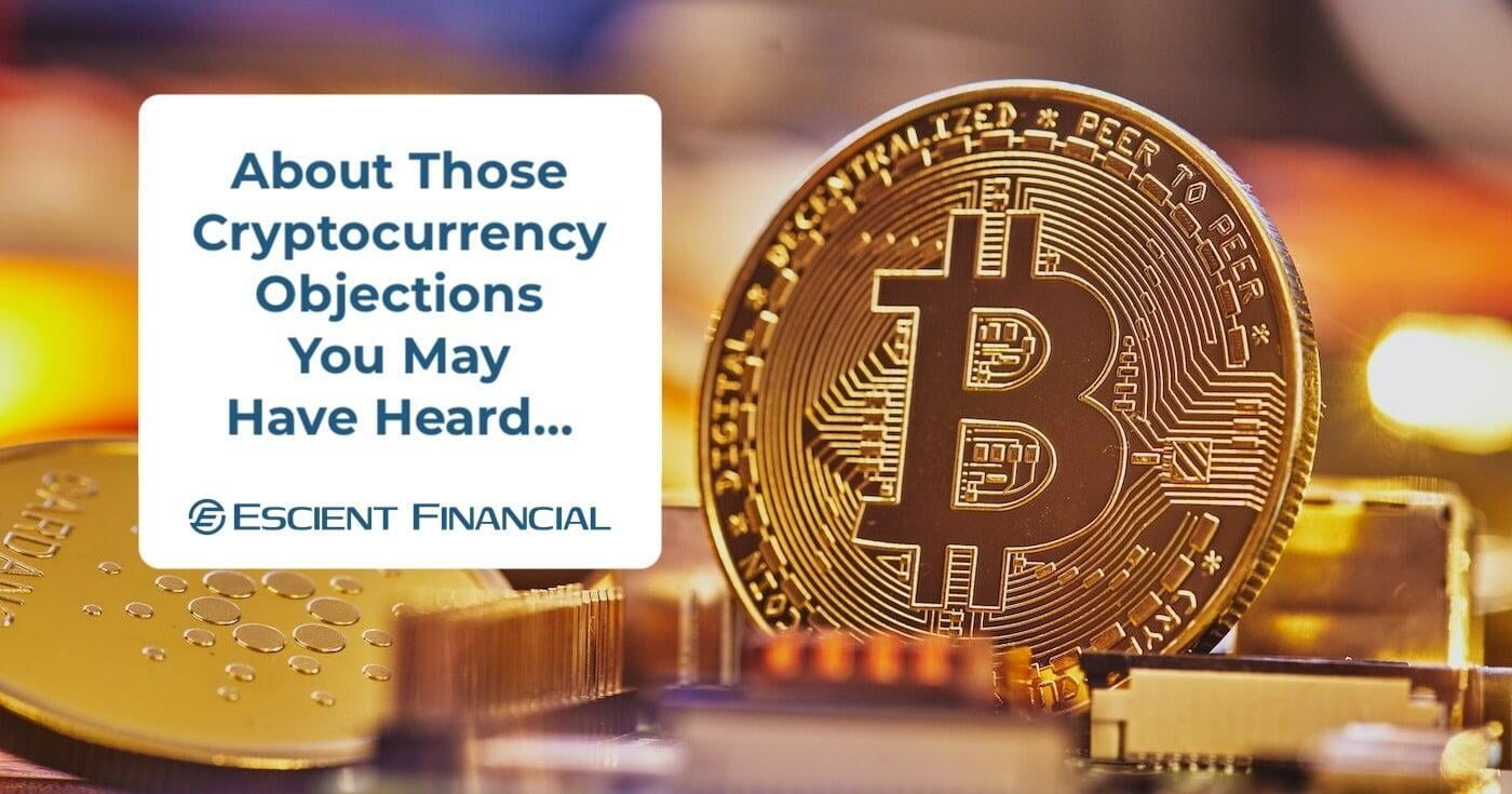 About Those Objections to Cryptocurrency You May Have Heard…