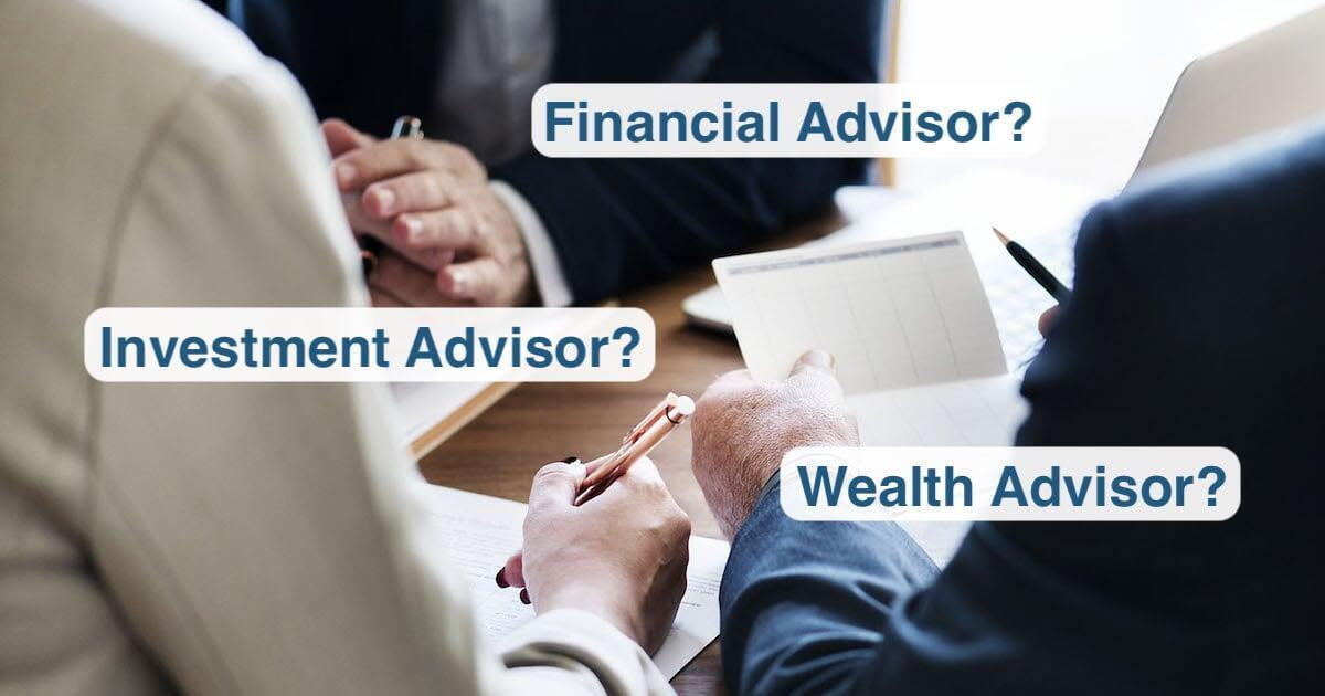 Financial Advisor, Wealth Advisor, Investment Advisor: What's the Difference?