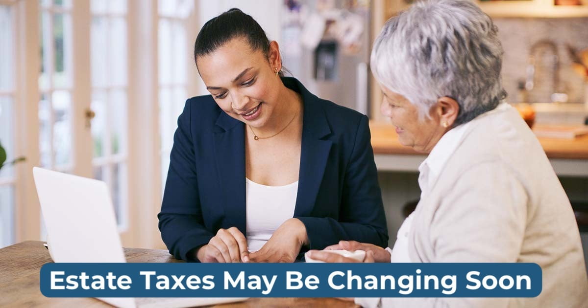 Estate Taxes May Be Changing Soon
