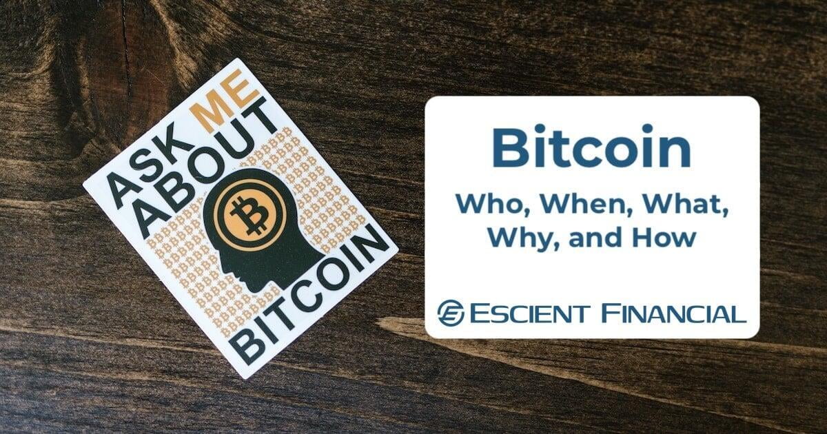 Bitcoin – The Who, What, When, Why, and How