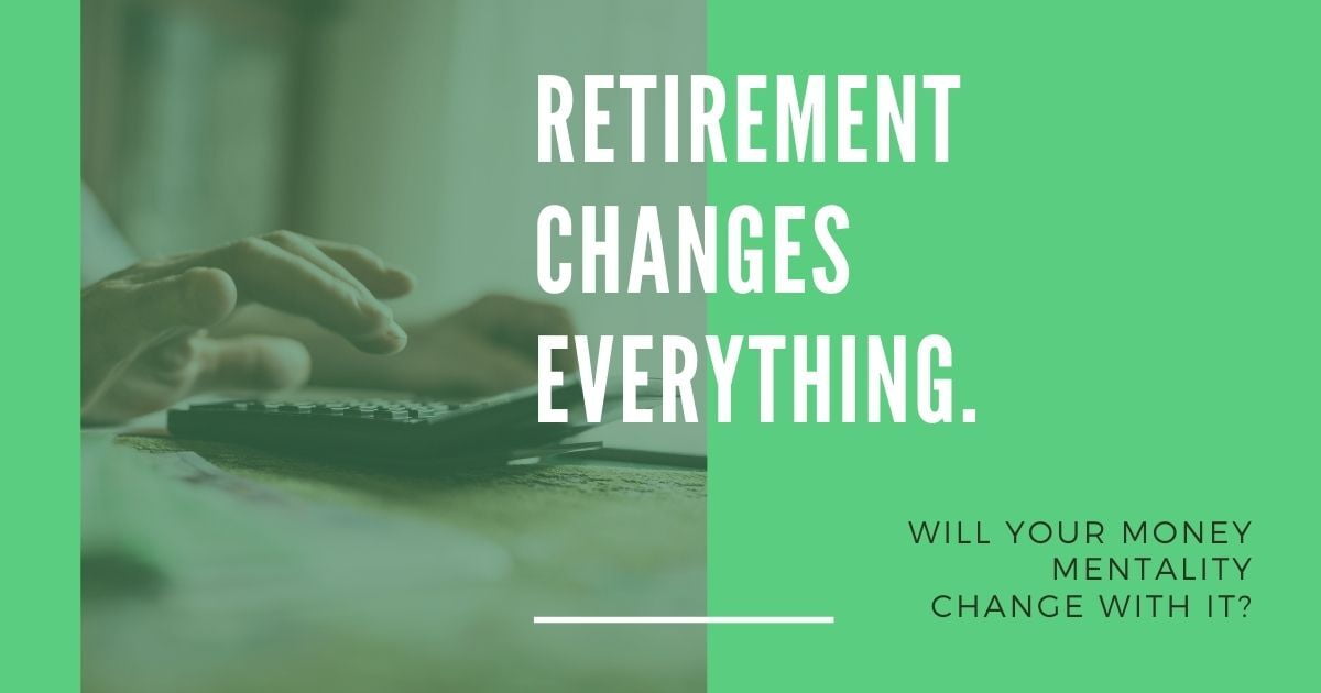 How Your Money Mentality Should Change in Retirement