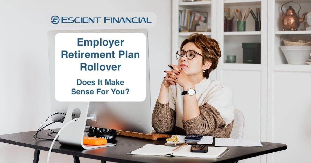 Employer Retirement Plan Rollover: Does It Make Sense For You?