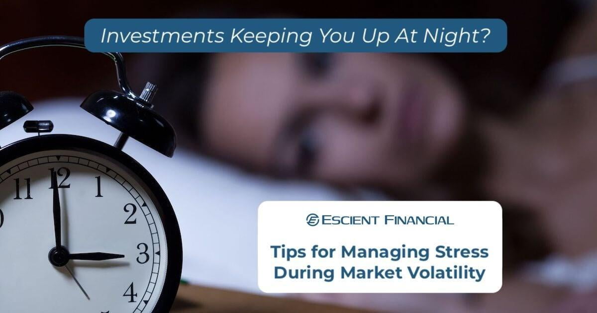Investments Keeping You Up at Night? Managing Stress During Market Volatility
