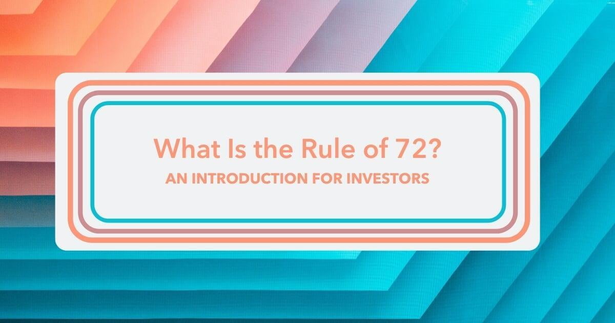 What Is the Rule of 72? An Introduction For Investors
