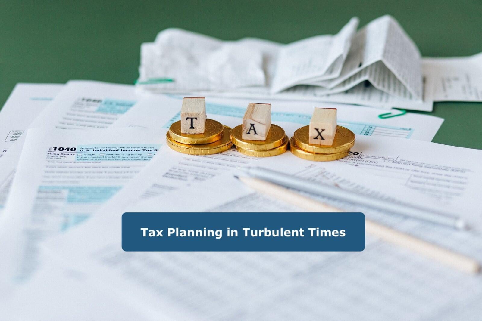 Tax Planning in Turbulent Times