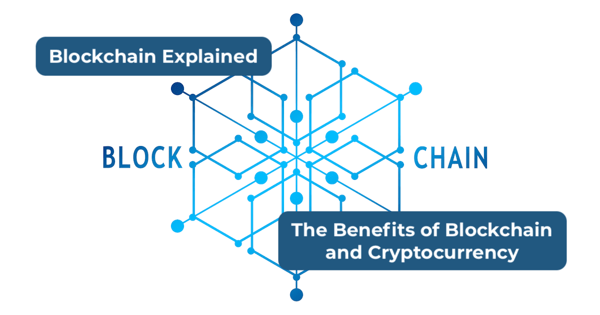 What is Blockchain and What are the Benefits of Blockchain and Cryptocurrency?